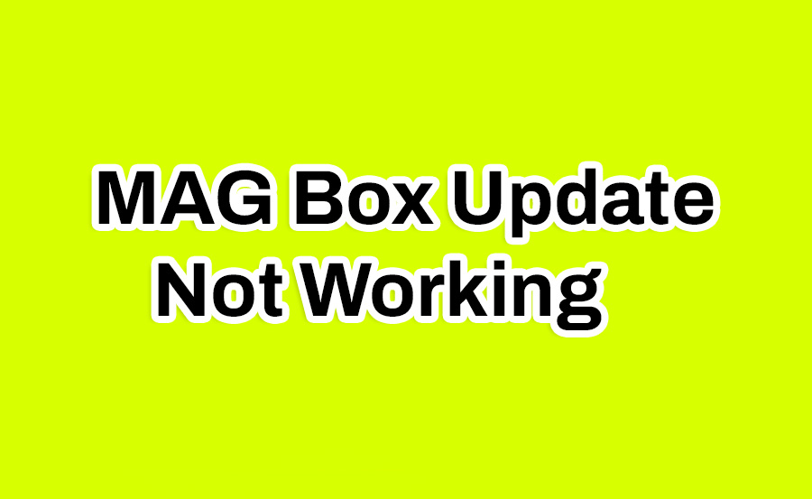 MAG Box Update Not Working