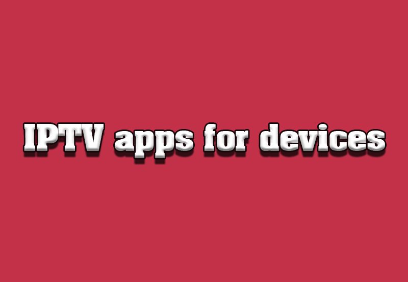 Exploring IPTV Apps for Various Devices